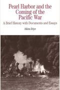 Pearl Harbor And The Coming Of The Pacific War: A Brief History With Documents And Essays