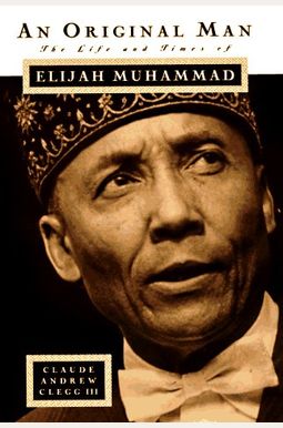 An Original Man: The Life And Times Of Elijah Muhammad An Original Man: The Life And Times Of Elijah Muhammad