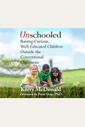 Unschooled: Raising Curious, Well-Educated Children Outside The Conventional Classroom