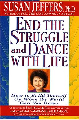 End The Struggle And Dance With Life: How To Build Yourself Up When The World Gets You Down End The Struggle And Dance With Life: How To Build Yourself Up When The World Gets You Down