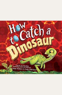 How To Catch A Dinosaur How To Catch A Dinosaur