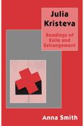 Julia Kristeva: Readings Of Exile And Estrangement