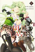 Goblin Slayer, Vol. 6 (Manga) (Goblin Slayer (Manga))