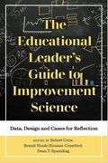 The Educational Leader's Guide To Improvement Science: Data, Design And Cases For Reflection