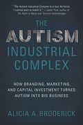 The Autism Industrial Complex: How Branding, Marketing, And Capital Investment Turned Autism Into Big Business