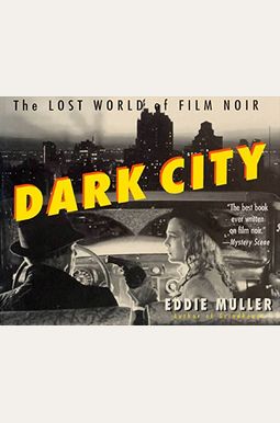 Dark City: The Lost World Of Film Noir (Revised And Expanded Edition) Dark City: The Lost World Of Film Noir (Revised And Expanded Edition)