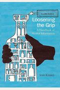 Loosening The Grip 12th Edition: A Handbook Of Alcohol Information