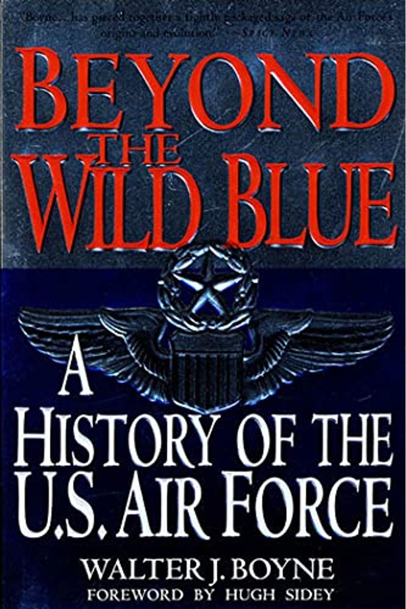 Beyond The Wild Blue: A History Of The U.s. Air Force, 1947-1997