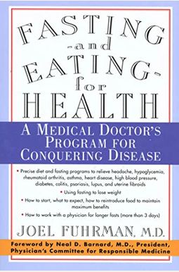 Fasting And Eating For Health: A Medical Doctor's Program For Conquering Disease Fasting And Eating For Health: A Medical Doctor's Program For Conquering Disease