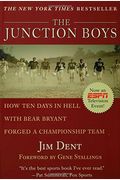 The Junction Boys: How Ten Days In Hell With Bear Bryant Forged A Champion Team Exa
