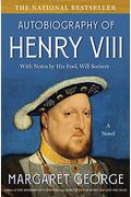 The Autobiography Of Henry Viii: With Notes By His Fool, Will Somers