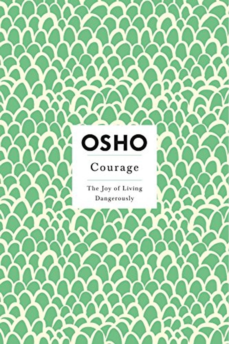 Courage: The Joy Of Living Dangerously