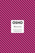Maturity: The Responsibility Of Being Oneself (Osho Insights For A New Way Of Living)