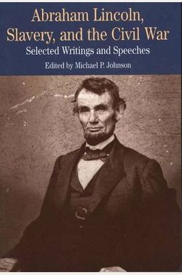 Buy Abraham Lincoln, Slavery, And The Civil War: Selected Writings And ...