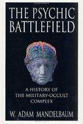 The Psychic Battlefield: A History Of The Military-Occult Complex