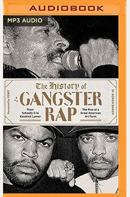 The History Of Gangster Rap: From Schoolly D To Kendrick Lamar, The Rise Of A Great American Art Form The History Of Gangster Rap: From Schoolly D To Kendrick Lamar, The Rise Of A Great American Art Form