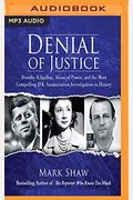 Denial Of Justice: Dorothy Kilgallen, Abuse Of Power, And The Most Compelling Jfk Assassination Investigation In History