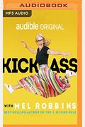 Kick Ass With Mel Robbins: Advice From The Author Of The Five Second Rule