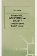 Inventing International Society: A History Of The English School