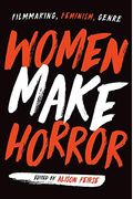 Women Make Horror: Filmmaking, Feminism, Genre