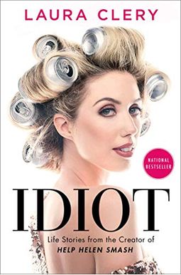 Idiot: Life Stories From The Creator Of Help Helen Smash Idiot: Life Stories From The Creator Of Help Helen Smash
