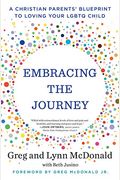 Embracing The Journey: A Christian Parents' Blueprint To Loving Your Lgbtq Child