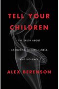 Tell Your Children: The Truth About Marijuana, Mental Illness, And Violence