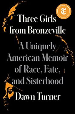 Three Girls from Bronzeville: A Uniquely American Memoir of Race, Fate, and Sisterhood Three Girls from Bronzeville: A Uniquely American Memoir of Race, Fate, and Sisterhood
