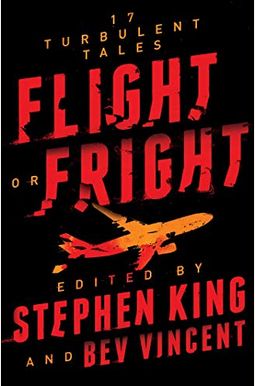 Flight Or Fright: 17 Turbulent Tales Flight Or Fright: 17 Turbulent Tales