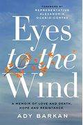 Eyes To The Wind: A Memoir Of Love And Death, Hope And Resistance