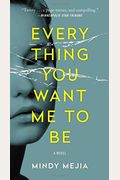Everything You Want Me To Be: A Novel