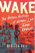 Wake: The Hidden History of Women-Led Slave Revolts