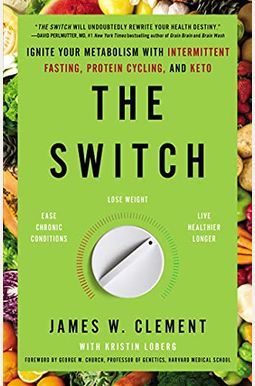 The Switch: Ignite Your Metabolism With Intermittent Fasting, Protein Cycling, And Keto The Switch: Ignite Your Metabolism With Intermittent Fasting, Protein Cycling, And Keto