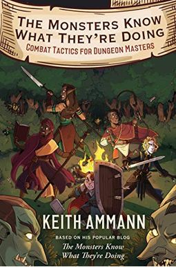 The Monsters Know What They're Doing: Combat Tactics For Dungeon Mastersvolume 1 The Monsters Know What They're Doing: Combat Tactics For Dungeon Mastersvolume 1