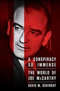 A Conspiracy So Immense: The World Of Joe Mccarthy