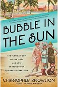 Bubble In The Sun: The Florida Boom Of The 1920s And How It Brought On The Great Depression