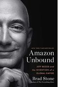 Amazon Unbound: Jeff Bezos And The Invention Of A Global Empire