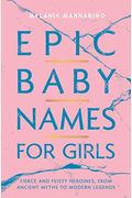 Epic Baby Names for Girls: Fierce and Feisty Heroines, from Ancient Myths to Modern Legends