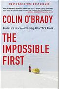 The Impossible First: From Fire To Ice--Crossing Antarctica Alone