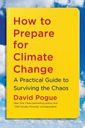 How To Prepare For Climate Change: A Practical Guide To Surviving The Chaos
