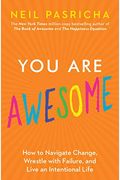 You Are Awesome: How To Navigate Change, Wrestle With Failure, And Live An Intentional Life