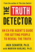 The Truth Detector: An Ex-Fbi Agent's Guide For Getting People To Reveal The Truthvolume 2
