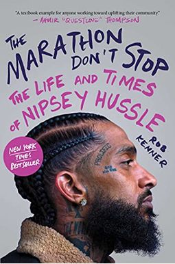 The Marathon Don't Stop: The Life And Times Of Nipsey Hussle The Marathon Don't Stop: The Life And Times Of Nipsey Hussle