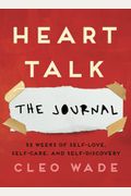 Heart Talk: The Journal: 52 Weeks Of Self-Love, Self-Care, And Self-Discovery