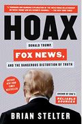 Hoax: Donald Trump, Fox News, And The Dangerous Distortion Of Truth