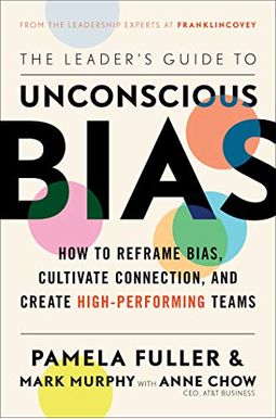 The Leader's Guide To Unconscious Bias: How To Reframe Bias, Cultivate Connection, And Create High-Performing Teams The Leader's Guide To Unconscious Bias: How To Reframe Bias, Cultivate Connection, And Create High-Performing Teams