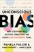 The Leader's Guide To Unconscious Bias: How To Reframe Bias, Cultivate Connection, And Create High-Performing Teams