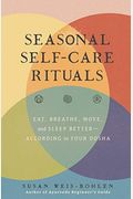 Seasonal Self-Care Rituals: Eat, Breathe, Move, And Sleep Better--According To Your Dosha