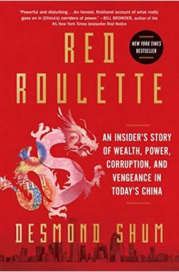 Red Roulette: An Insider's Story Of Wealth, Power, Corruption, And Vengeance In Today's China Red Roulette: An Insider's Story Of Wealth, Power, Corruption, And Vengeance In Today's China