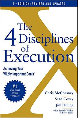 The 4 Disciplines Of Execution: Revised And Updated: Achieving Your Wildly Important Goals The 4 Disciplines Of Execution: Revised And Updated: Achieving Your Wildly Important Goals